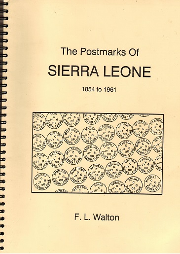 SIERRA LEONE - The Postmarks Of Sierra Leone 1854 to 1961 by F.L.Walton.  