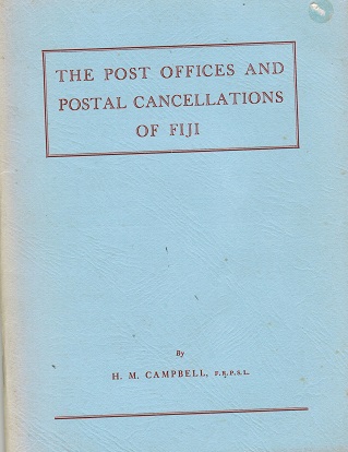 FIJI - The Post Offices and Postal Cancellations of Fiji by Campbell. Pub 1968/56 pages.
