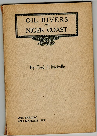 NIGER COAST - The Oil Rivers and Niger Coast by Fred Melville. 58 pages.
