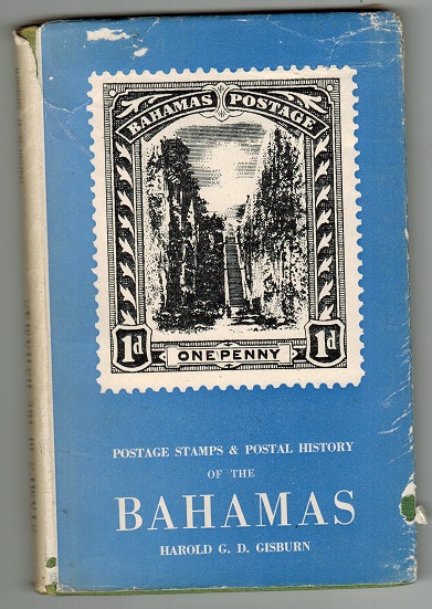 BAHAMAS - The Postage Stamps and Postal History of The Bahamas by Harold G.D.Gisburn.  