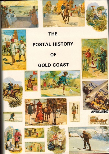 GOLD COAST - The Postal History Of Gold Coast by Edward Proud. Pub 1995/528 pages.
