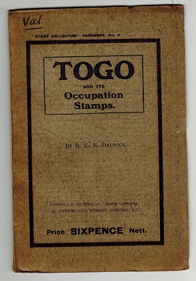TOGO - Togo and its Occupation Stamps by R.E.R.Dalwick. Pub 1915/41 pages.