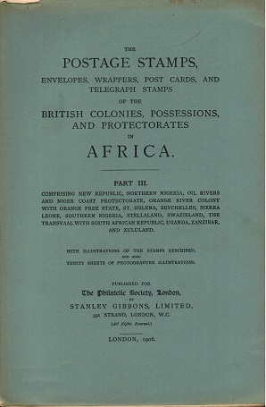 AFRICA - Part 3 by Philatelic Society of London. Pub 1906/780 pages.