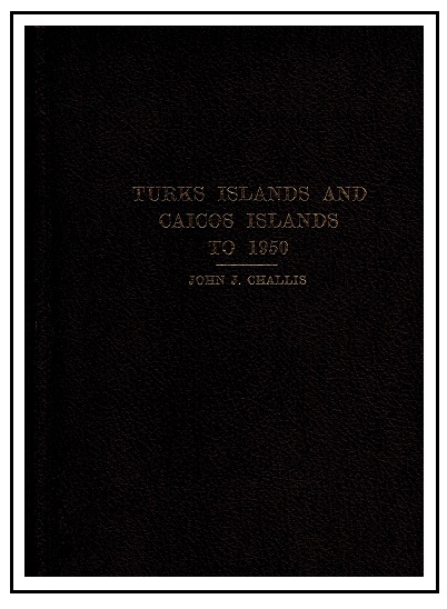 TURKS AND CAICOS ISLANDS - Turks and Caicos to 1950 by John Challis. Pub 1983/118 pages. 