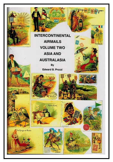 INTERCONTINENTAL AIR MAILS - Volume 2 covering Asia and Australia by Edward Proud. 
896 pages.